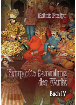Babak Bardya "Komplette Sammlung der Werke. Buch IV"