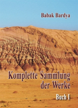 Babak Bardya "Komplette Sammlung der Werke. Buch I"